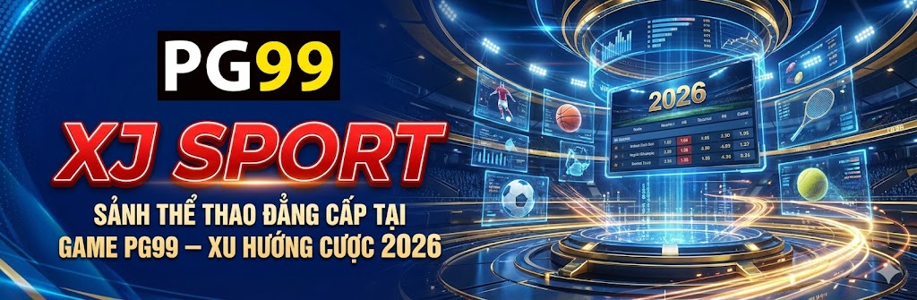 XJ SPORT | Sảnh Thể Thao Đẳng Cấp Tại Game PG99 